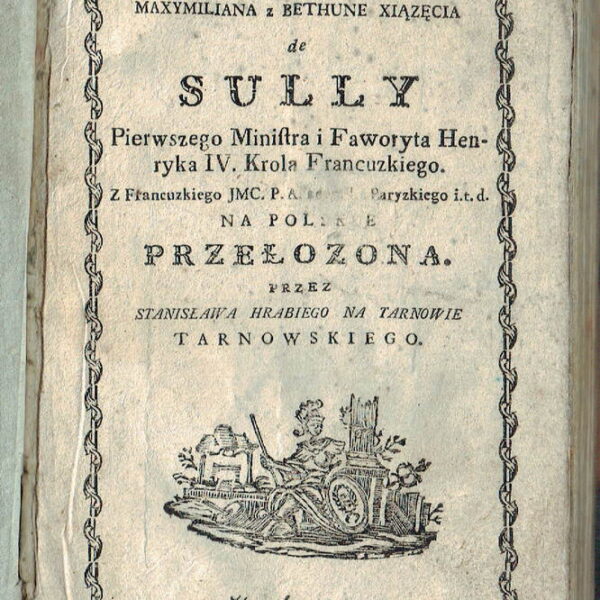 1787 Życie y pochwała.. Xiążęcia de Sully, I ministra i faworyta Henryka IV,